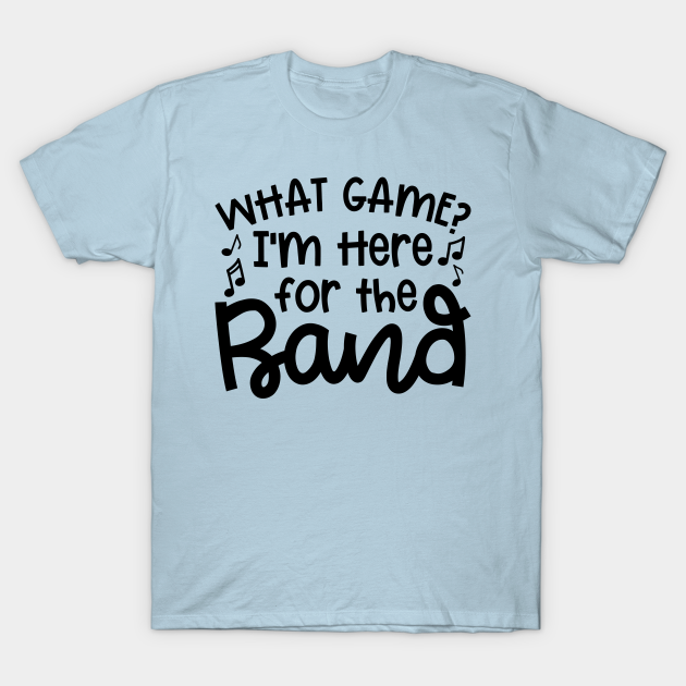 Discover What Game? I’m Here For The Band Marching Band Mom Cute Funny - Marching Band Mom - T-Shirt