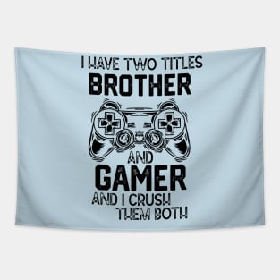I Have Two Titles Brother and Gamer and I Crush Them Both - Gemer Funny Jokes Saying Birthday Gift Tapestry