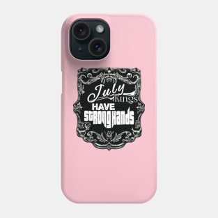 July kings Have Strong Hands Phone Case