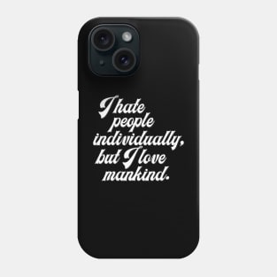 I Hate People Individually, But I Love Mankind Phone Case