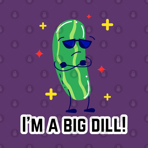 I’m a big dill! by Atlas Sage Apparel