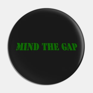 MIND THE GAP Pin