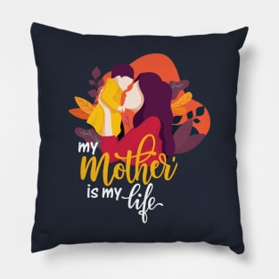 My Mother Is My Life - T-Shirt Pillow