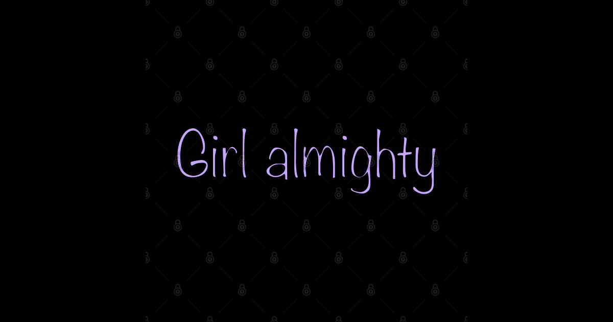 Girl almighty Girl Almighty Posters and Art Prints TeePublic