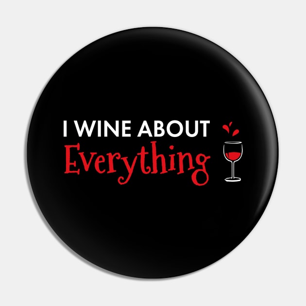 I Wine About Everything Funny Wine Lover Pin by SoCoolDesigns