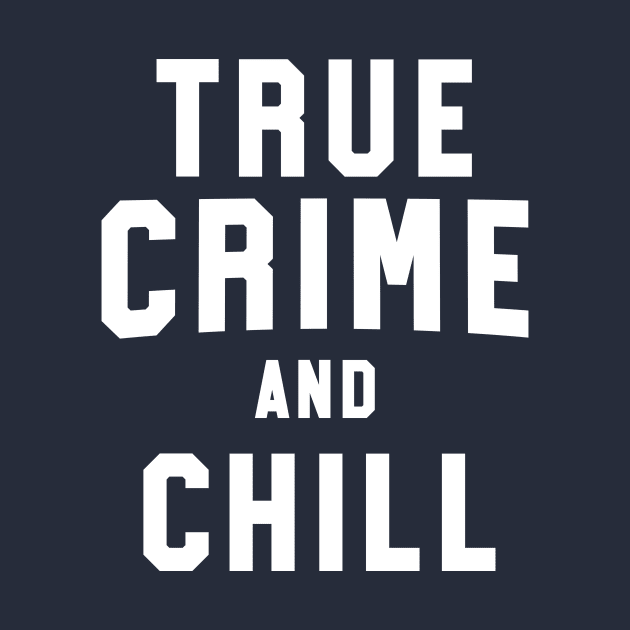 True Crime And Chill Shirt Funny True Crime Gift for Women by 14thFloorApparel