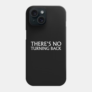 There's No Turning Back Phone Case