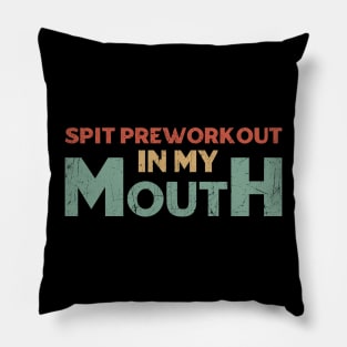 Spit preworkout in my mouth Pillow