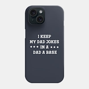 I Keep My Jokes In A Dad-A-Base Phone Case