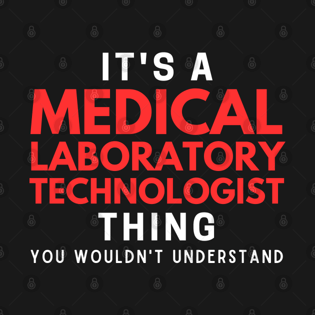 It's A Medical Laboratory Technologist Thing You Wouldn't Understand by HobbyAndArt