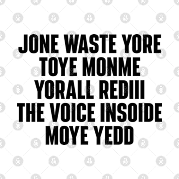 JONE WASTE YORE TOYE MONME YORALL REDIII THE VOICE INSOIDE MOYE YEDD by RiseInspired