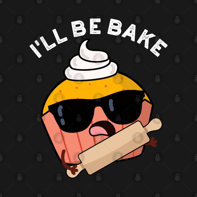 I'll Be Bake Funny Cake Puns by punnybone