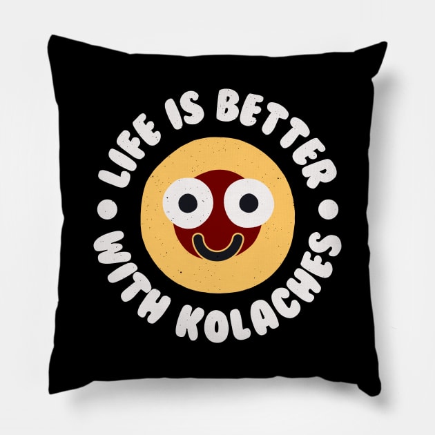 Life Is Better With Kolaches - Czech Pastry Kolache Pillow by Tom Thornton