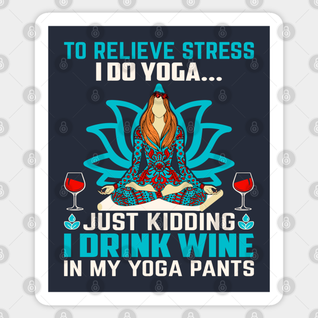 Wine & Yoga Pants - Funny Yoga Gift - Sticker | TeePublic Wine & Yoga Pants - Funny Yoga Gift - Sticker | TeePublic