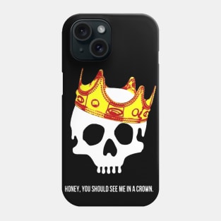 honey you should see me in a crown Phone Case