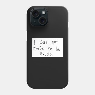 Don't be Subtle Phone Case