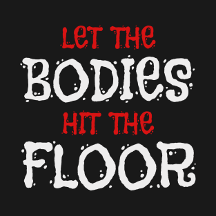 Let The Bodies Hit The Floor T-Shirt