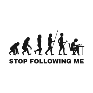 Evolution stop following me T-Shirt