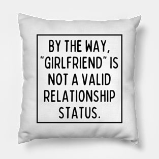 BTW, "girlfriend" is not a valid relationship status. Pillow