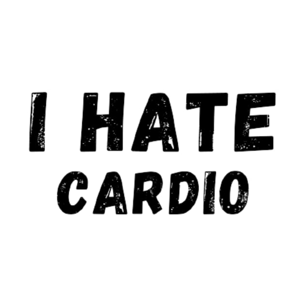 I Hate Cardio - I don't like Cardio by Perryfranken