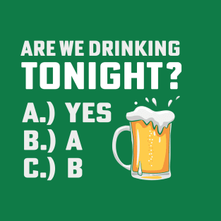 Are We Drinking Tonight Funny st patricks day T-Shirt