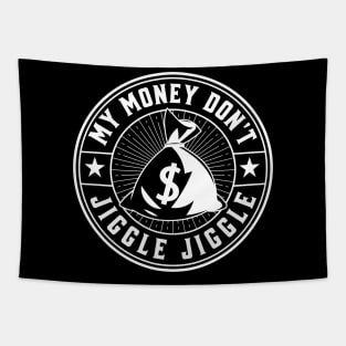 My money don’t jiggle jiggle Tapestry