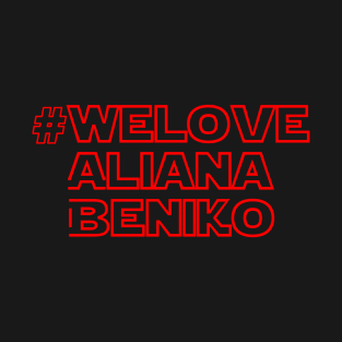 #WeLoveAlianaBeniko T-Shirt