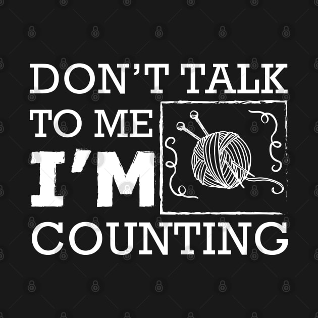 Knitting - Don't talk to me I'm counting by KC Happy Shop