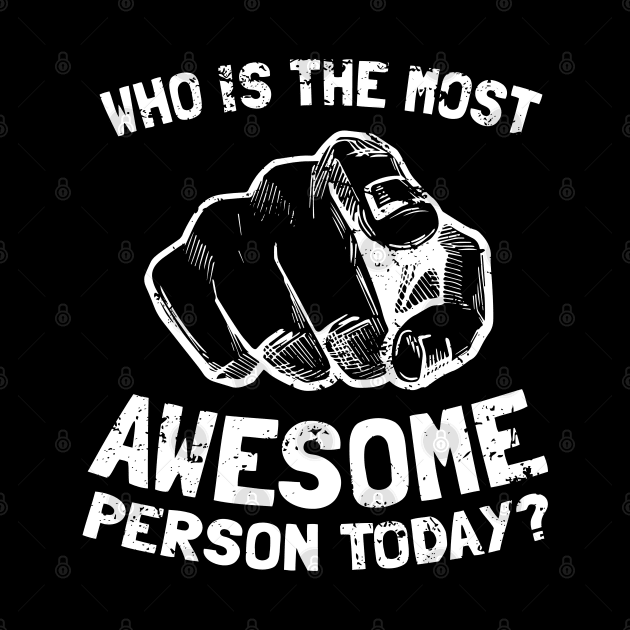 Who Is The Most Awesome Person Today? by Kushteez