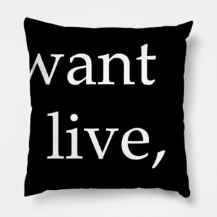 I Want To Live Not Just Survive Pillow