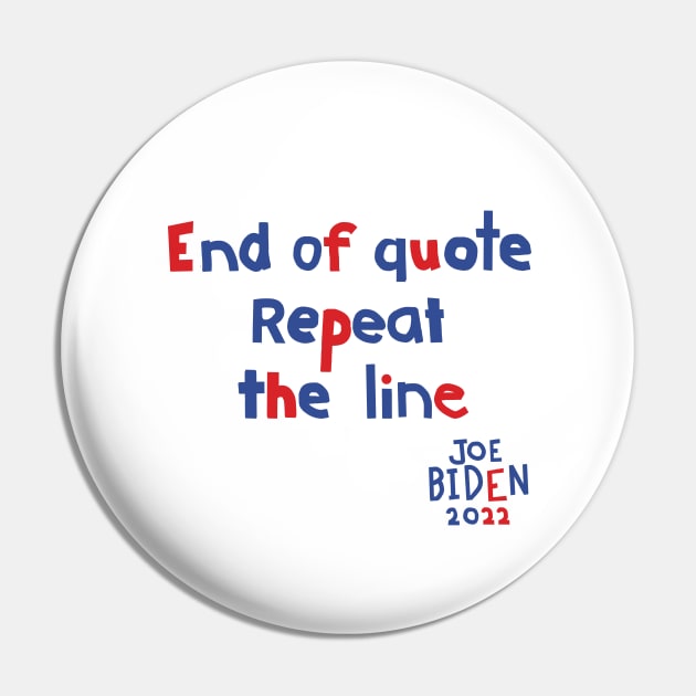 End Of Quote Repeat The Line says Joe Biden Pin by ellenhenryart