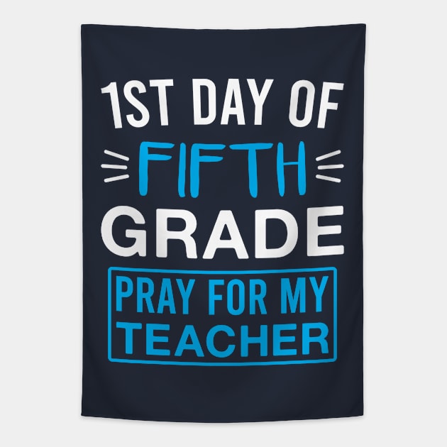 1st Day of Fifth Grade Pray for My Teacher Funny 5th Grade Saying Tapestry by FOZClothing