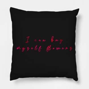 I can buy myself flowers Pillow