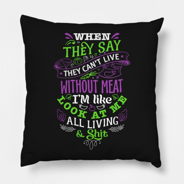 They say they can't live without meat. Pillow by clothed_in_kindness