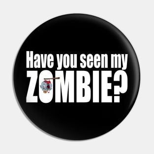 Have you seen my zombie? Pin