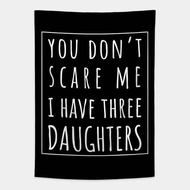 You Don't Scare Me I Have Three Daughters. | Perfect Funny Gift for Dad Mom vintage. Tapestry by VanTees