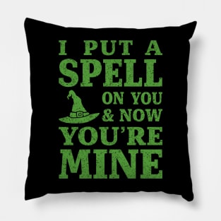 I Put a Spell on You and Now You're Mine - Green Pillow