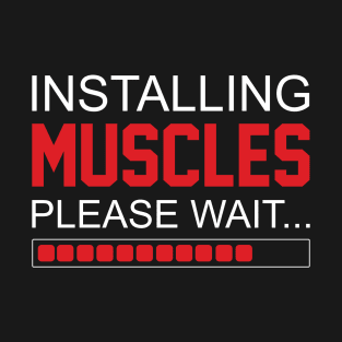 Installing Muscles Please Wait - Best Fitness Gifts - Funny Gym T-Shirt