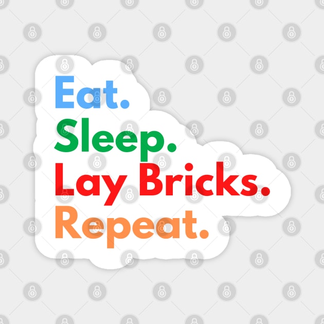 Eat. Sleep. Lay Bricks. Repeat. Magnet by Eat Sleep Repeat