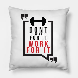 Don't wish for it work for it Pillow