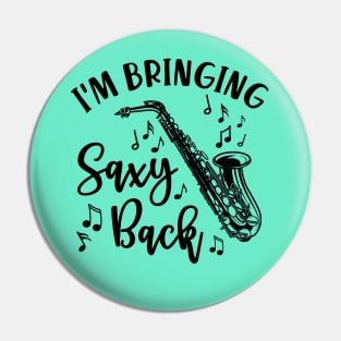 I'm Bringing Saxy Back Saxophone Funny Pin