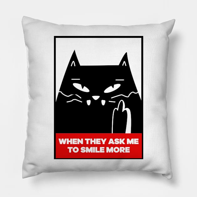 When they ask me to smile more - funny angry cat Pillow by G! Zone