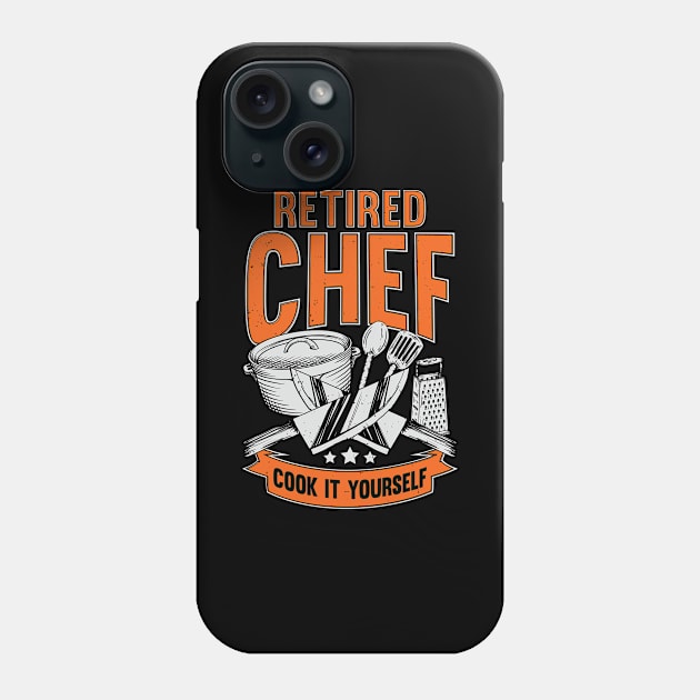 Retired Chef Cook It Yourself Phone Case by Dolde08