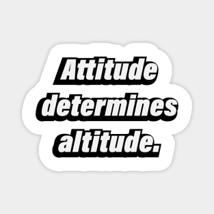 Attitude determines altitude Magnet