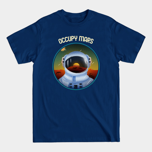 Disover Occupy Mars - Mars Space - Mars - T-Shirt