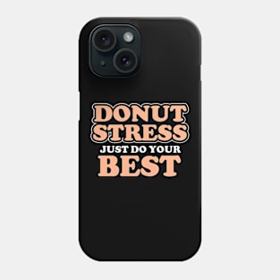 Donut Stress. Just Do Your Best. Phone Case