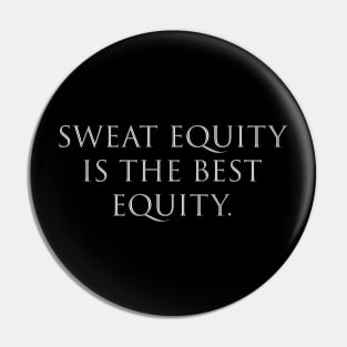 Sweat equity is the best equity. Pin