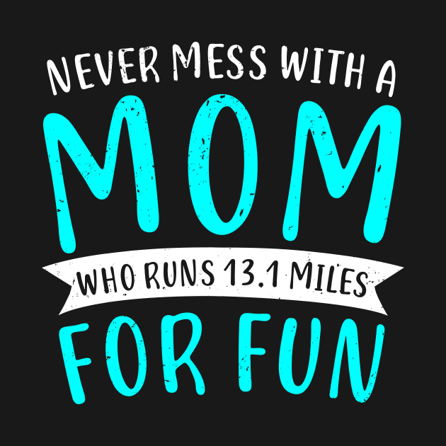 Funny Half Marathon 13.1 Miles Mom Mother Gift by Dolde08