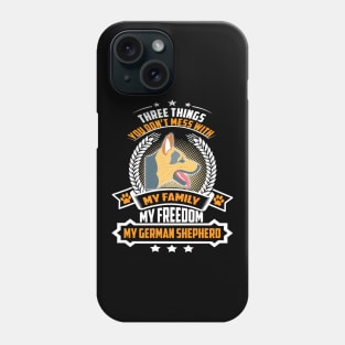 Three Things You Don't Mess With My Family My Freedom My German Shepherd Phone Case