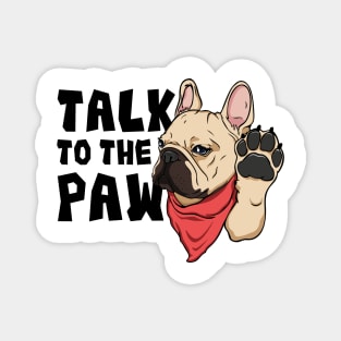 Frenchie Talk To The Paw Magnet